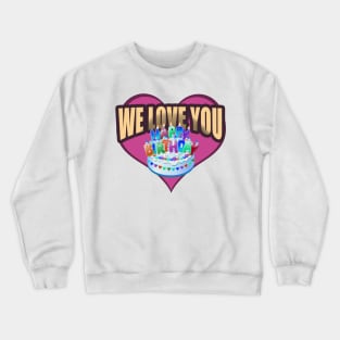 Happy Birthday, We Love You Crewneck Sweatshirt